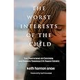 The Worst Interests of the Child: The Trafficking of Children and Parents Through U.S. Family Courts