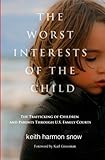 The Worst Interests of the Child: The Trafficking of Children and Parents Through U.S. Family Courts
