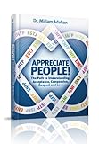 Appreciate People!: The Path to Understanding, Acceptance, Compassion, Respect and Love