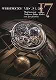 Wristwatch Annual 2017: The Catalog of Producers, Prices, Models, and Specifications