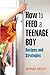 How to Feed a Teenage Boy: Recipes and Strategies [A Cookbook] by Georgia Orcutt