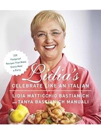 Lidia's Celebrate Like an Italian: 220 Foolproof Recipes That Make Every Meal a Party