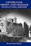 Cistercians, Heresy and Crusade in Occitania, 1145-1229 : Preaching in the Lord's Vineyard, Kienzle, Beverly Mayne, 190315300X