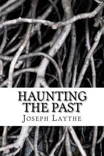 Haunting the Past: History, Memory, Dreams, and the Reflections of a Dying Historian by Joseph W. Laythe