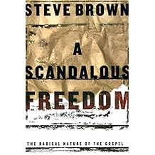 A Scandalous Freedom: The Radical Nature of the Gospel