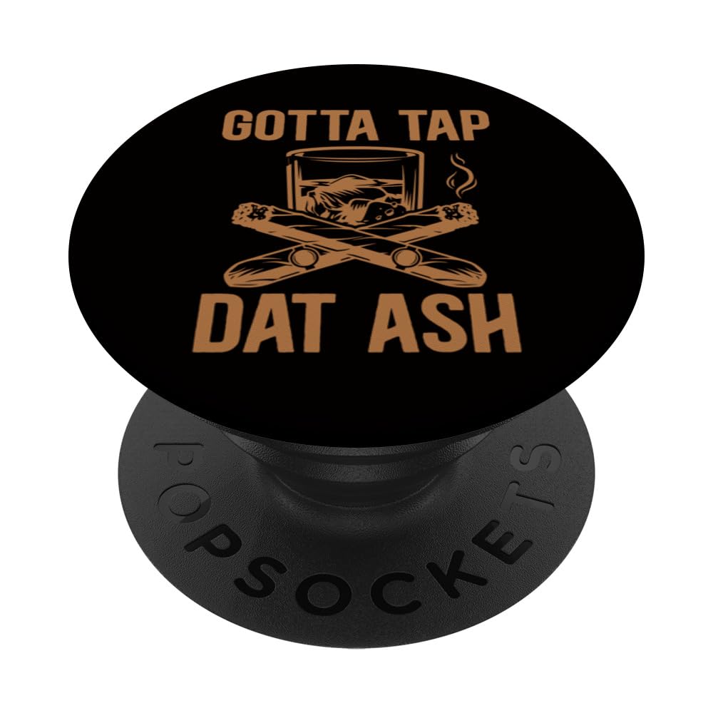 Cigar Smoker - Gotta Tap Dat Ash PopSockets Swappable PopGrip