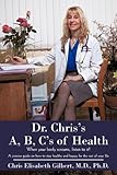 "Dr. Chris's A, B, C's of Health When your body screams, listen to it!" av Chris Elisabeth Gilbert M.D. Ph.D.