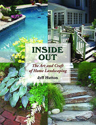 Inside Out: The Art and Craft of Home Landscaping by Jeff Hutton