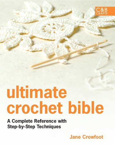 Ultimate Crochet Bible (C&B Crafts) (C&B Crafts (Hardcover)) by Jane Crowfoot (2010-10-04)