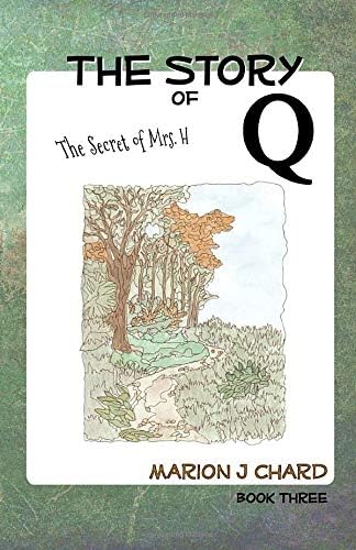The Story Of Q The Secret Of Mrs H Volume 3 Chard Marion J Richey Karla Rado Amazon Com Books