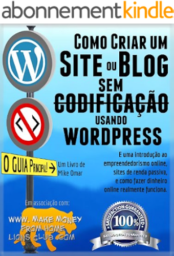 Download COMO CRIAR UM SITE OU BLOG: com WordPress, SEM codificação, em seu próprio domínio, em menos de 2 horas! (THE MAKE MONEY FROM HOME LIONS CLUB) (Portuguese Edition) PDF