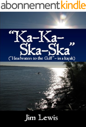 Download Ka-Ka-Ska-Ska (Headwaters to the Gulf - in a kayak) (English Edition) PDF