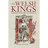 The Welsh Kings: Warriors, Warlords, and Princes