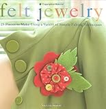 Felt Jewelry: 25 Pieces to Make Using a Variety of Simple Felting Techniques by Teresa Searle