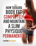 female bodybuilding: How to Burn Body Fat Completely and Maintain a Slim Physique Permanently