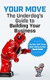 Your Move: The Underdog's Guide to Building Your Business