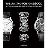 The Wristwatch Handbook: A Comprehensive Guide to Mechanical Wristwatches