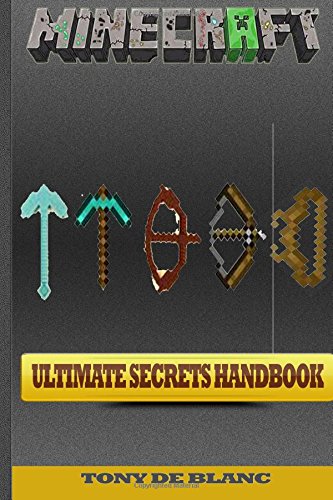 Minecraft Ultimate Secrets Handbook: Over 50 New Awesome Minecraft Tricks & Secrets. Suggestions and by Tony De Blanc