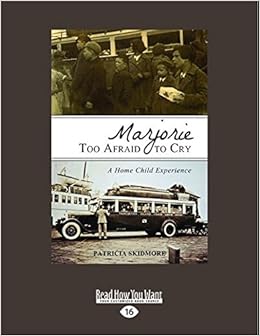 Marjorie Too Afraid To Cry: A Home Child Experience