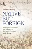 Brenden W. Rensink, "Native but Foreign: Indigenous Immigrants and Refugees in the North American Borderlands" (Texas A&M UP, 2018)
