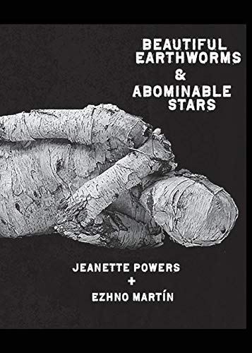 Beautiful Earthworms & Abominable Stars by Jeanette Powers, Ezhno Martin