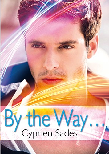 By the Way... (roman gay) (French Edition) by Cyprien Sades