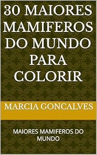 Livro 30 MAIORES MAMIFEROS DO MUNDO PARA COLORIR: MAIORES MAMIFEROS DO MUNDO