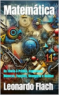Livro Matemática : Da Teoria à Prática, explorando Números, Funções, Geometria e Análise