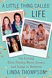 A Little Thing Called Life: On Loving Elvis Presley, Bruce Jenner, and Songs in Between