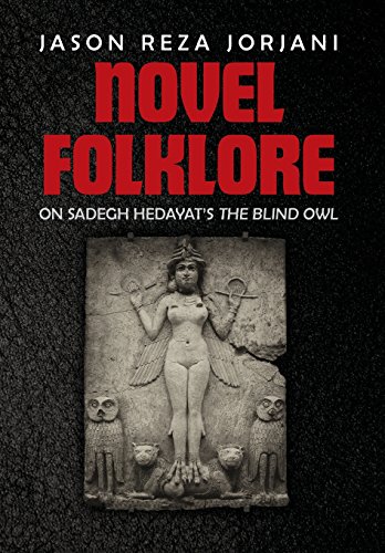 Novel Folklore: On Sadegh Hedayat's the Blind Owl by Jason Reza Jorjani