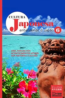 Livro Cultura japonesa 6: Entendendo o Japão: uma análise dos acontecimentos atuais, sua história e cultura