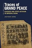 Traces of Grand Peace: Classics and State Activism in Imperial China (Harvard-Yenching Institute Monograph Series)