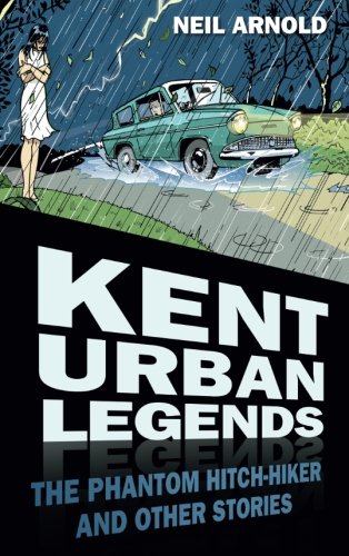 "Kent Urban Legends - The Phantom Hitchhiker and Other Stories" av Neil Arnold