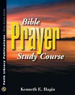 Bible Prayer Study Course - Kindle edition by Kenneth E Hagin. Religion ...
