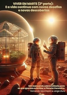 Livro Viver em Marte (2ª parte): E a vida continua com novos desafios e novas descobertas : Um manual de sobrevivência para os que querem colonizar o Planeta Vermelho.
