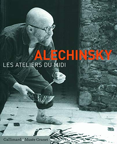 Alechinsky : Les ateliers du midi by Hélène Cixous, Daniel Abadie, Pierre Alechinsky, Collectif