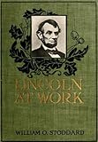 Lincoln at work : sketches from life by William Osborn Stoddard