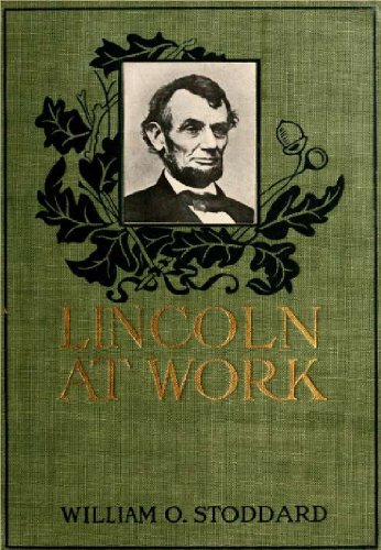 Lincoln at work : sketches from life by William Osborn Stoddard