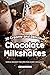 30 Creamy and Delicious Chocolate Milkshakes: Simple Dessert Recipes for Every Occasion by Anthony Boundy