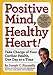 Positive Mind, Healthy Heart!: Take Charge of Your Cardiac Health, One Day at a Time - Book by Joe Piscatella