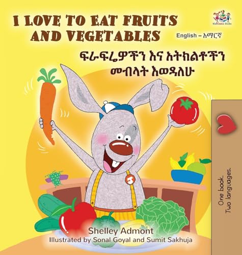 I Love to Eat Fruits and Vegetables (English Amharic Bilingual Children's Book)