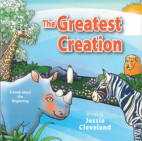 The Greatest Creation: A Book About The Beginning by Jessie Cleveland
