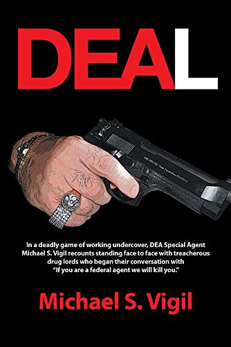 DEAL: In a deadly game of working undercover, DEA Special Agent Michael S. Vigil recounts standing face to face with treacherous drug lords who began their ... with "If you are a federal agen