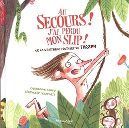 Au secours ! J'ai perdu mon slip ! ou La véritable histoire de Tarzan
