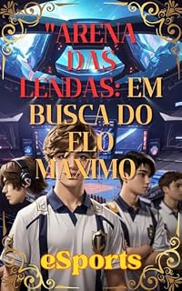 Livro "Arena das Lendas: Em Busca do Elo Máximo"