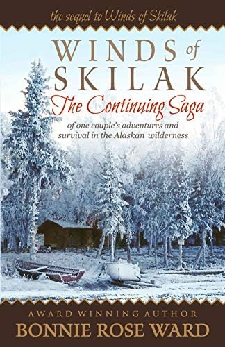 Winds of Skilak: The Continuing Saga of one couple's adventures and survival in the Alaskan wilderness
