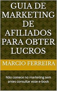 Livro Guia de marketing de afiliados para obter lucros: Não comece no marketing sem antes consultar esse e-book