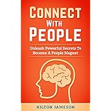 Connect With People: Unleash Powerful Secrets To Become A people Magnet