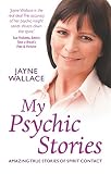My Psychic Stories: Amazing True Stories of Spirit Contact by Jayne Wallace