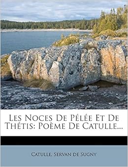 Les Noces De Pelee Et De Thetis Poeme De Catulle French Edition Catulle Servan De Sugny 9781273440120 Amazon Com Books